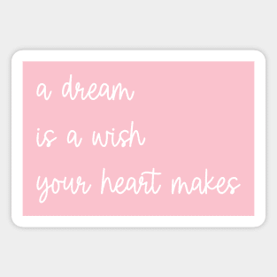 A dream is a wish your heart makes Magnet